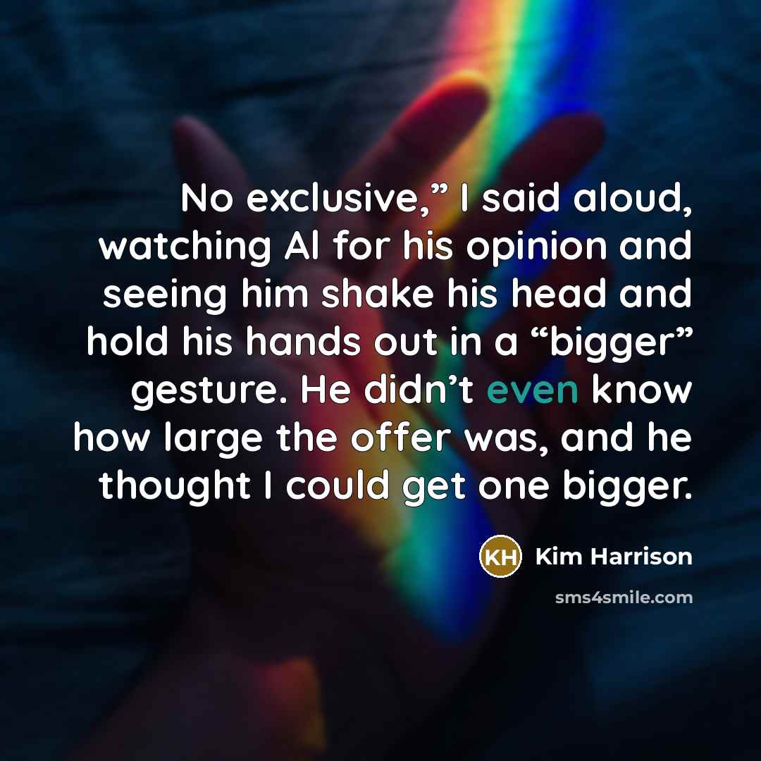 “No exclusive,” I said aloud, watching Al for his opinion…” quote by Kim Harrison