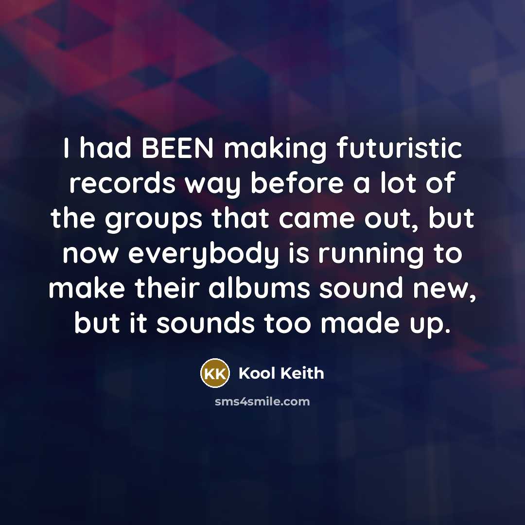 “I had BEEN making futuristic records way before a lot…” quote by Kool Keith