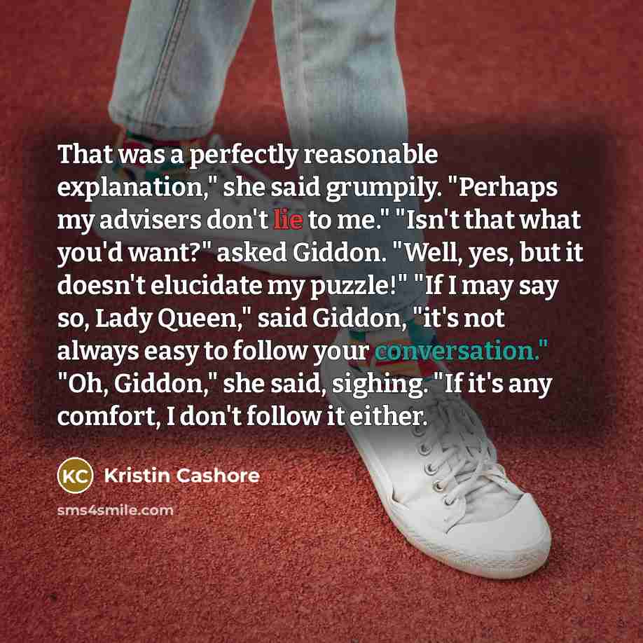 “That was a perfectly reasonable explanation," she said grumpily. "Perhaps…” quote by Kristin Cashore