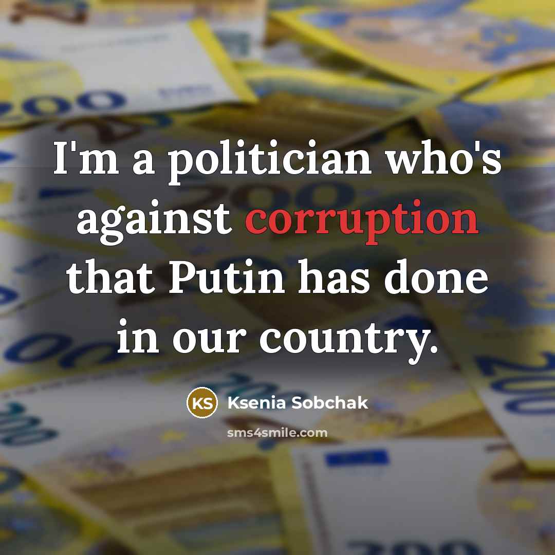 “I'm a politician who's against corruption that Putin has done…” quote by Ksenia Sobchak