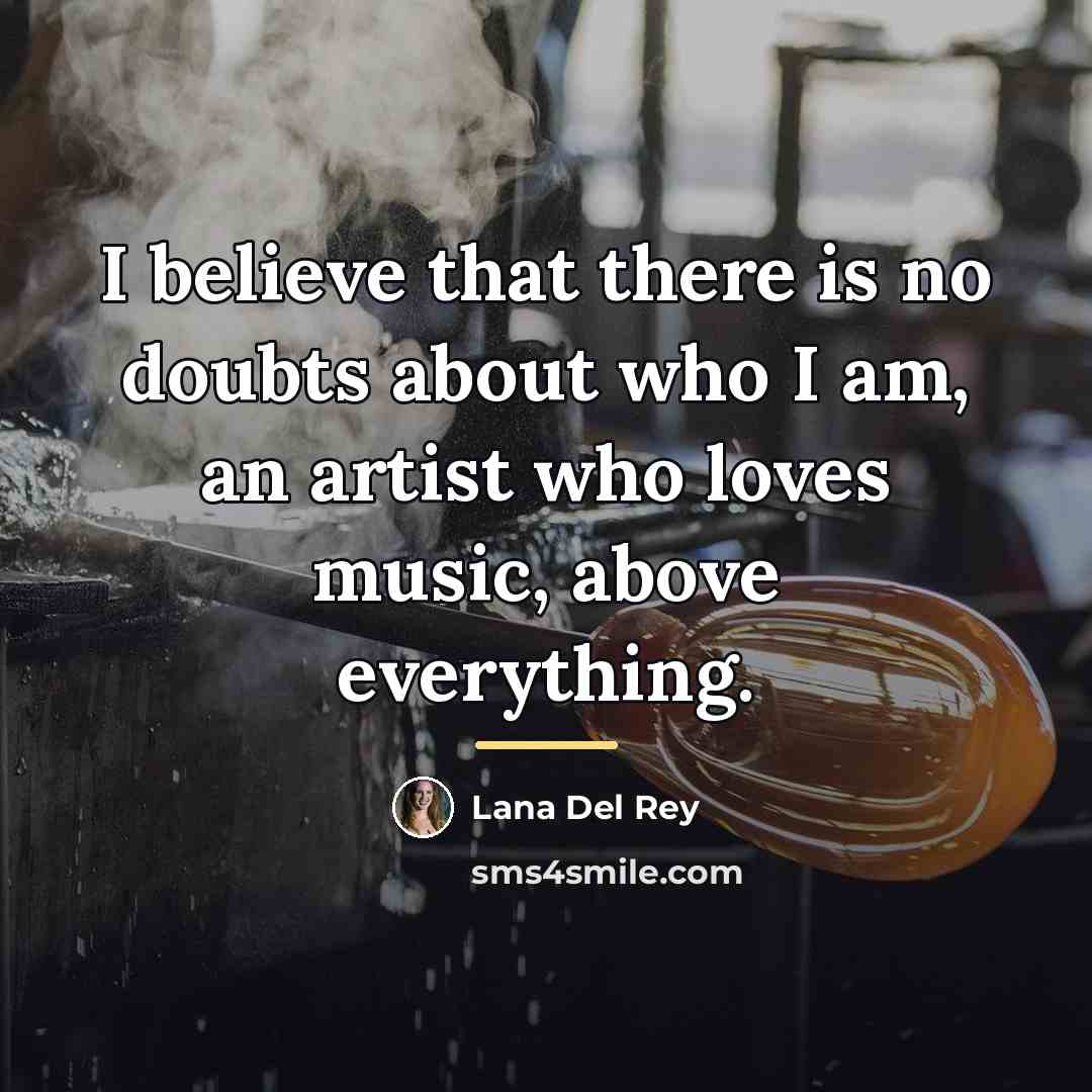 “I believe that there is no doubts about who I…” quote by Lana Del Rey