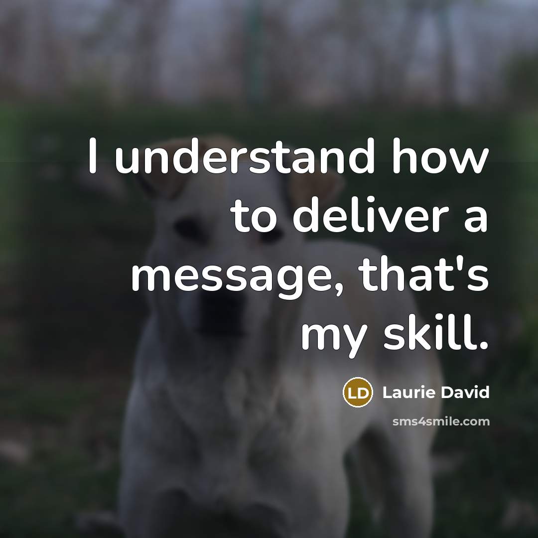 “I understand how to deliver a message, that's my skill.…” quote by Laurie David