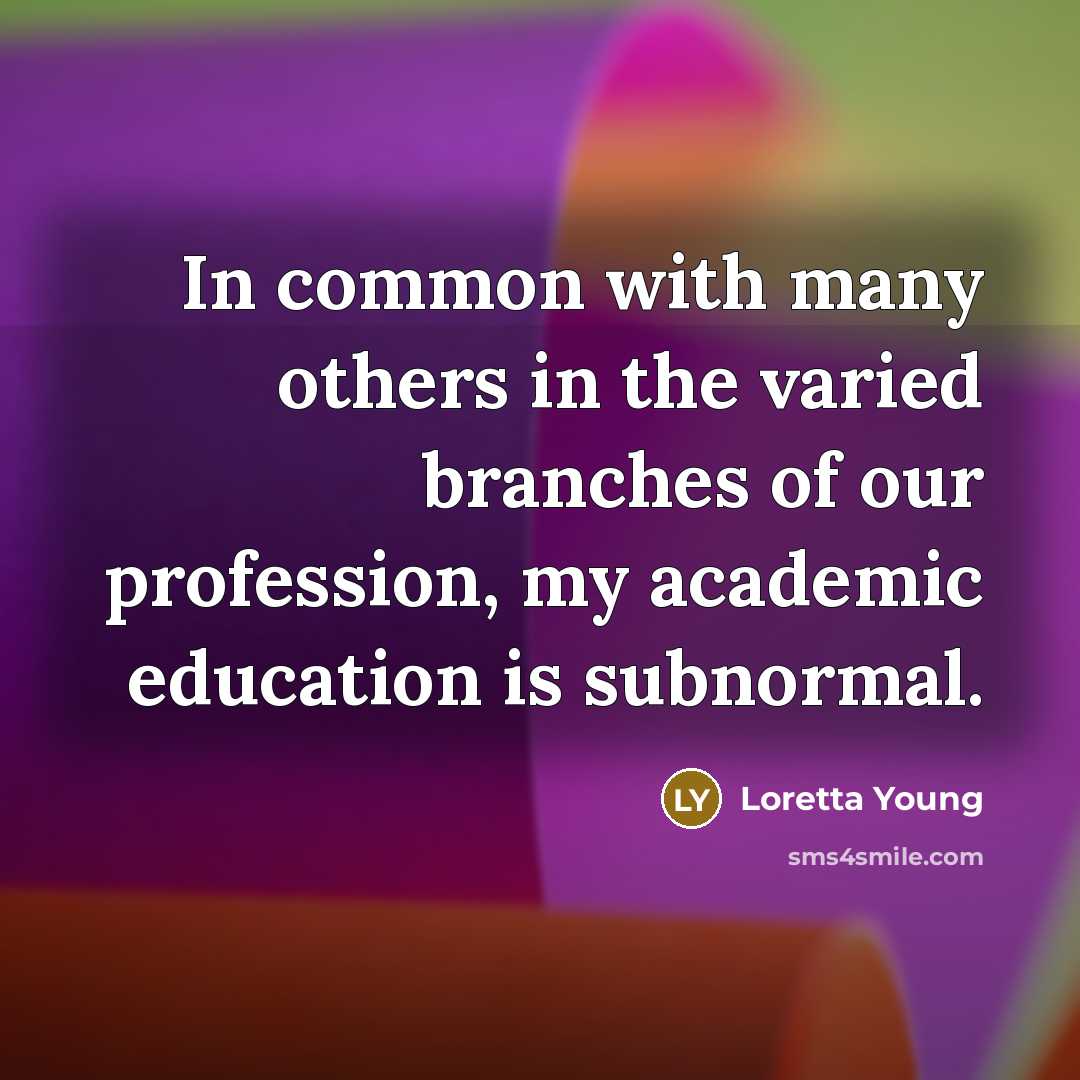 “In common with many others in the varied branches of…” quote by Loretta Young