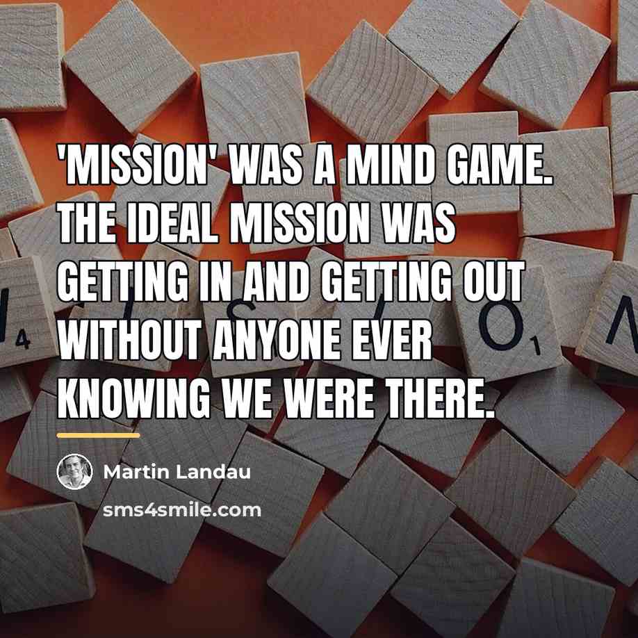 “'Mission' was a mind game. The ideal mission was getting…” quote by Martin Landau