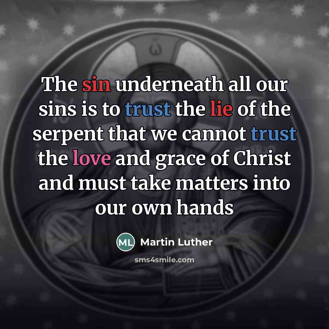 “The sin underneath all our sins is to trust the…” quote by Martin Luther