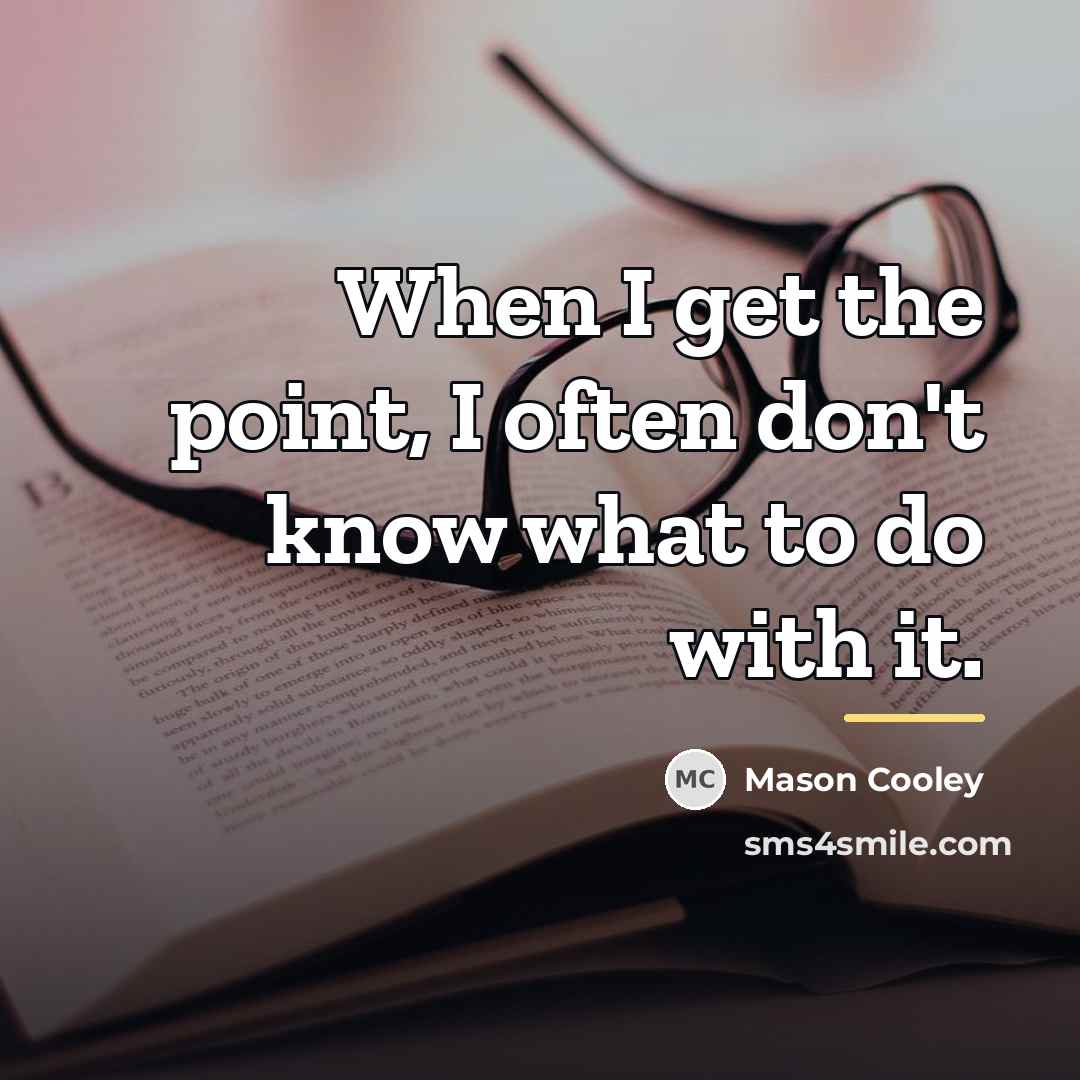 “When I get the point, I often don't know what…” quote by Mason Cooley