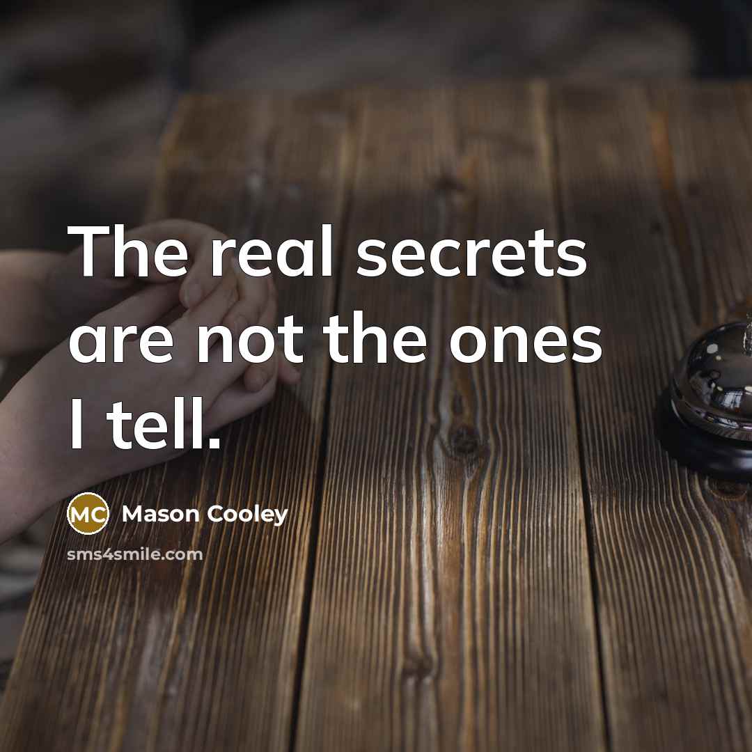 “The real secrets are not the ones I tell.…” quote by Mason Cooley