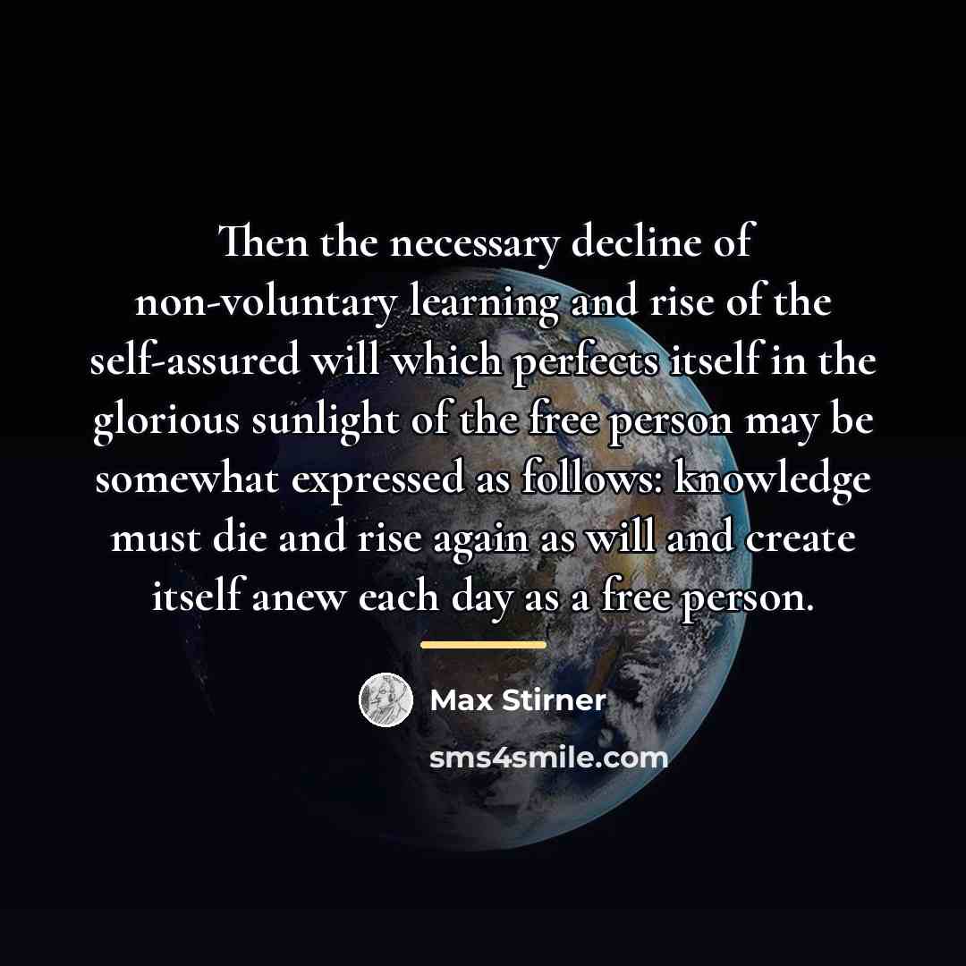 “Then the necessary decline of non-voluntary learning and rise of…” quote by Max Stirner