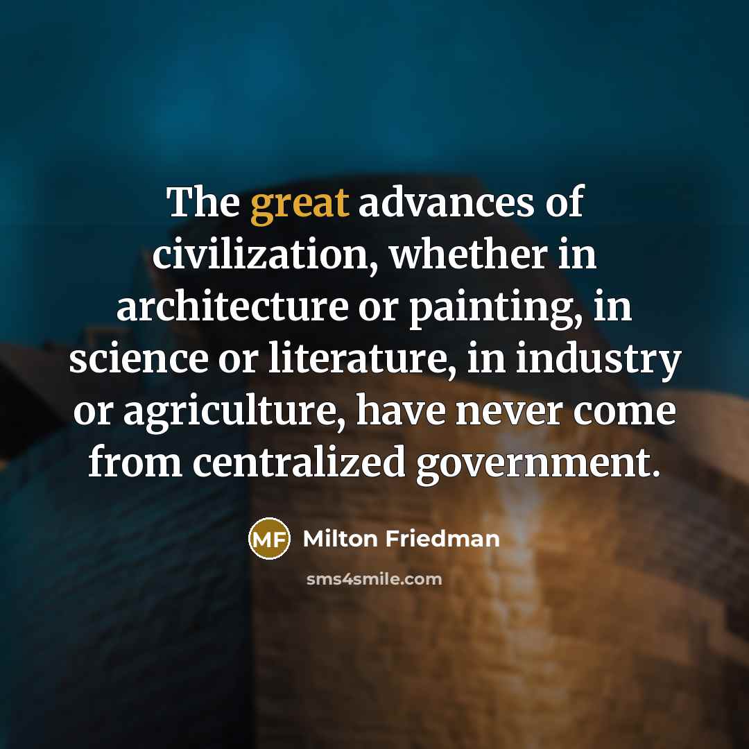 “The great advances of civilization, whether in architecture or painting,…” quote by Milton Friedman