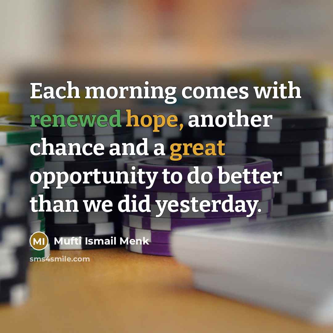 “Each morning comes with renewed hope, another chance and a…” quote by Mufti Ismail Menk