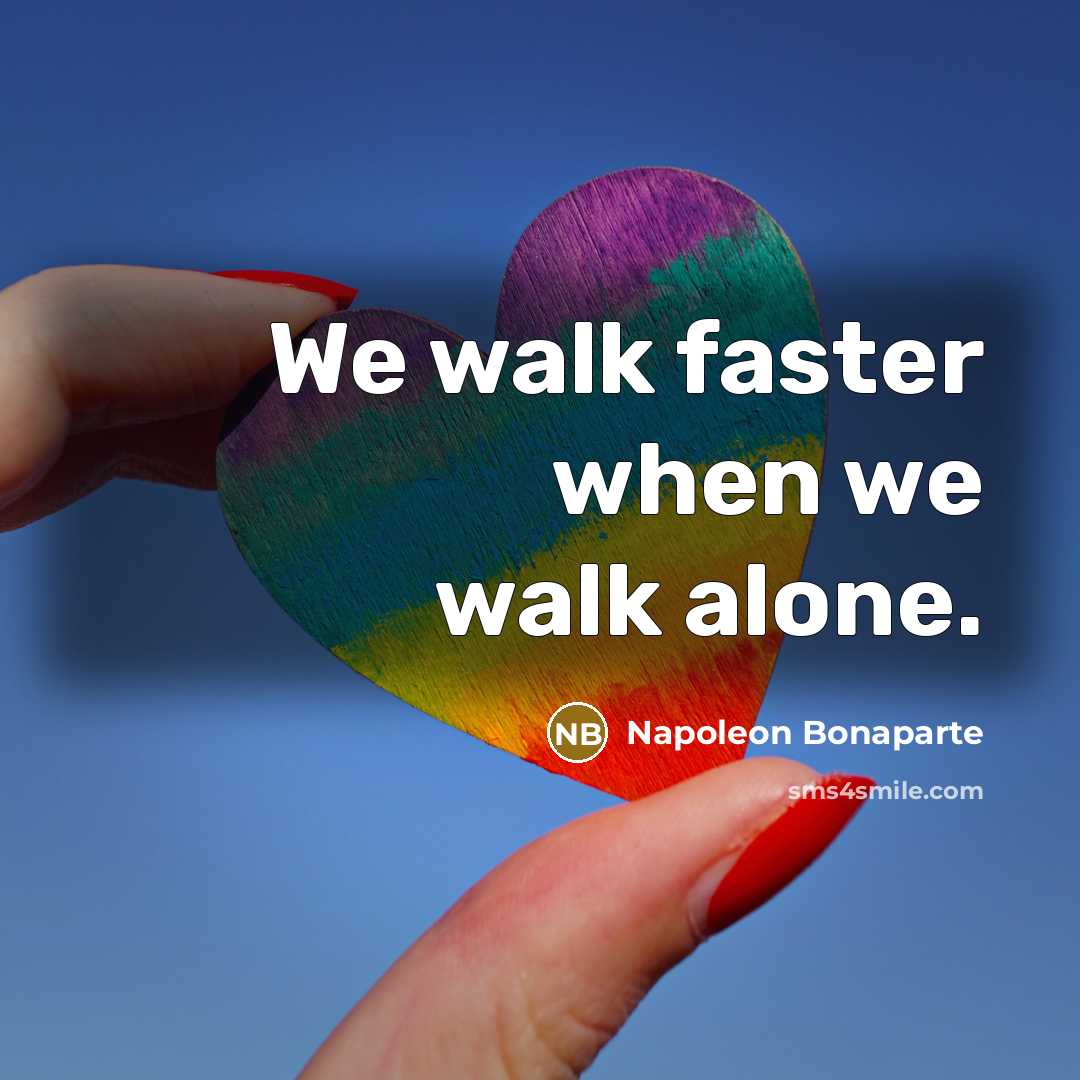 “We walk faster when we walk alone.…” quote by Napoleon Bonaparte