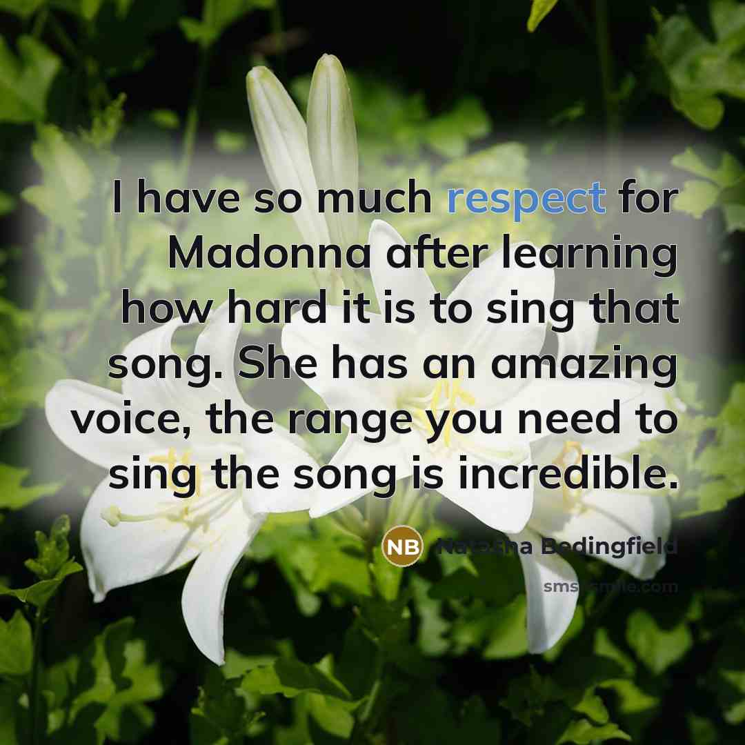 “I have so much respect for Madonna after learning how…” quote by Natasha Bedingfield