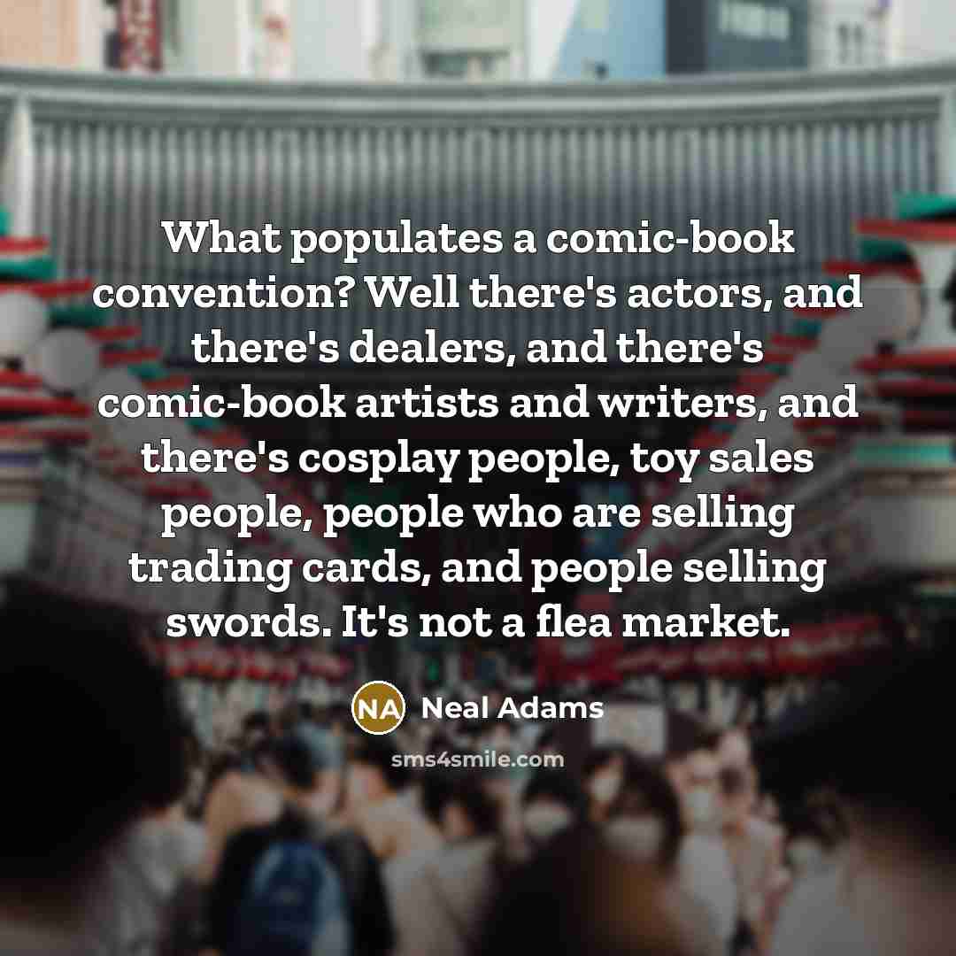 “What populates a comic-book convention? Well there's actors, and there's…” quote by Neal Adams