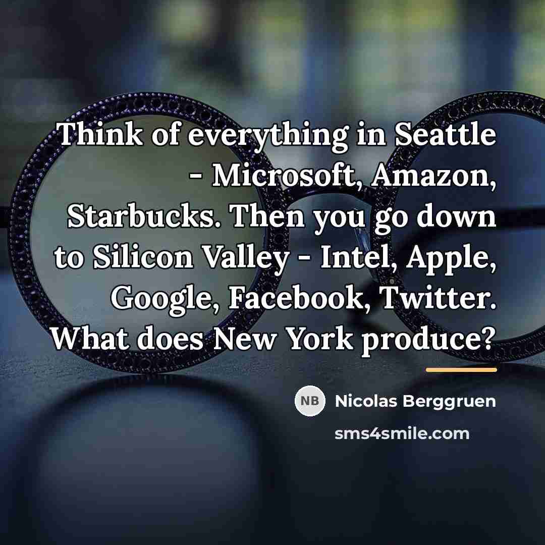 “Think of everything in Seattle - Microsoft, Amazon, Starbucks. Then…” quote by Nicolas Berggruen