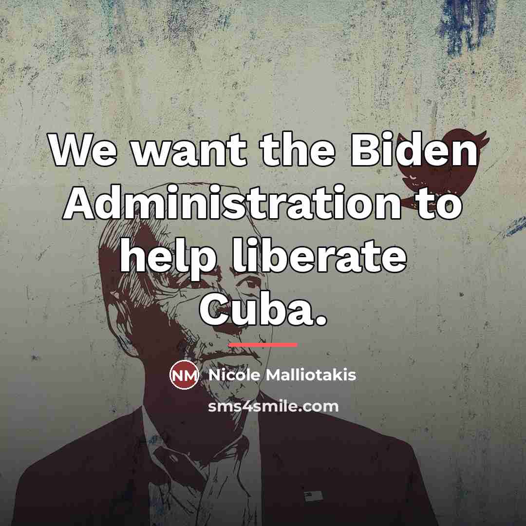 “We want the Biden Administration to help liberate Cuba.…” quote by Nicole Malliotakis