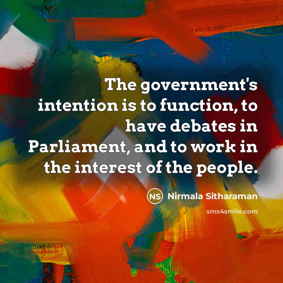 “The government's intention is to function, to have debates in…” quote by Nirmala Sitharaman