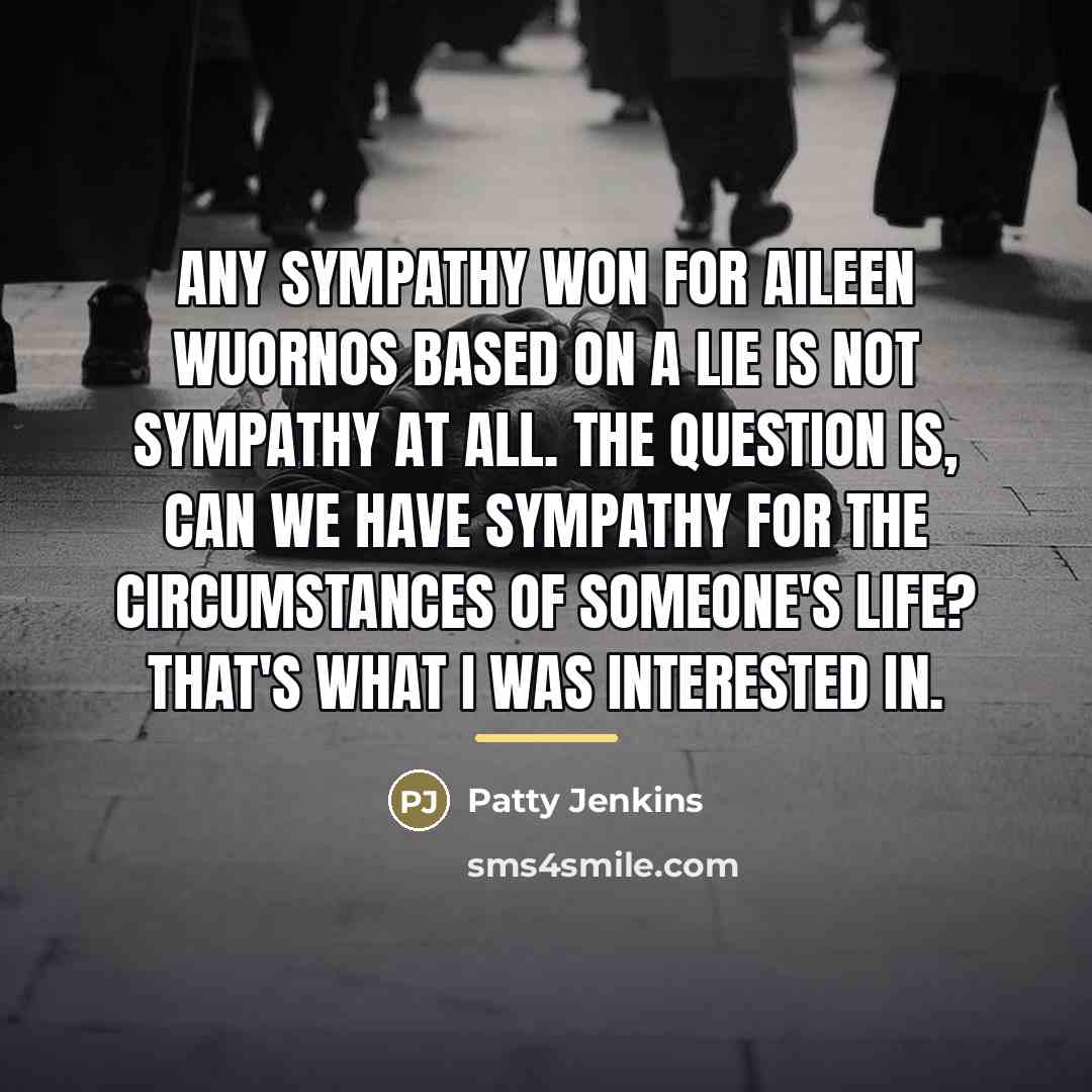 “Any sympathy won for Aileen Wuornos based on a lie…” quote by Patty Jenkins