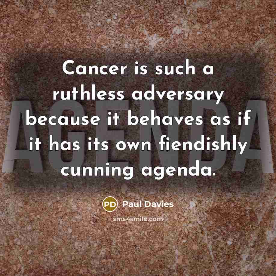 “Cancer is such a ruthless adversary because it behaves as…” quote by Paul Davies