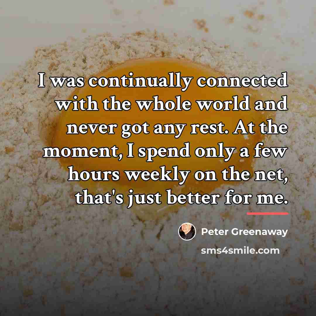 “I was continually connected with the whole world and never…” quote by Peter Greenaway
