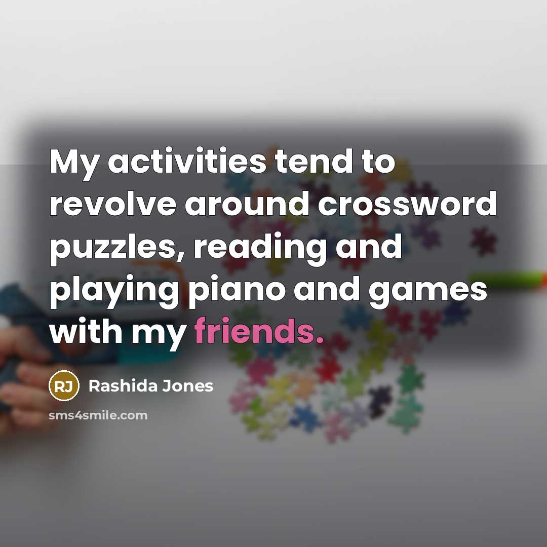 “My activities tend to revolve around crossword puzzles, reading and playing piano and games with my friends.” quote by Rashida Jones