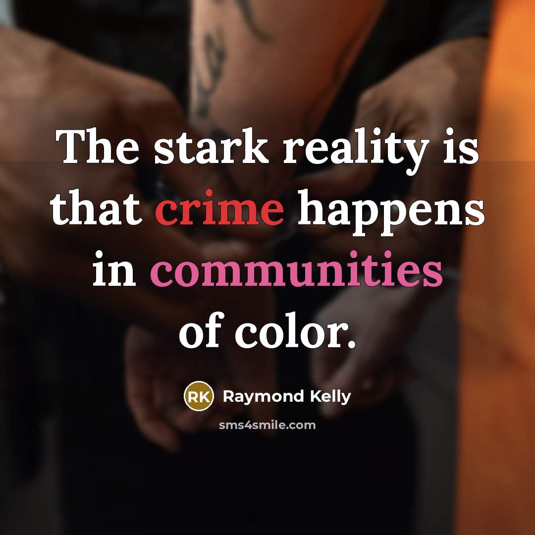 “The stark reality is that crime happens in communities of…” quote by Raymond Kelly