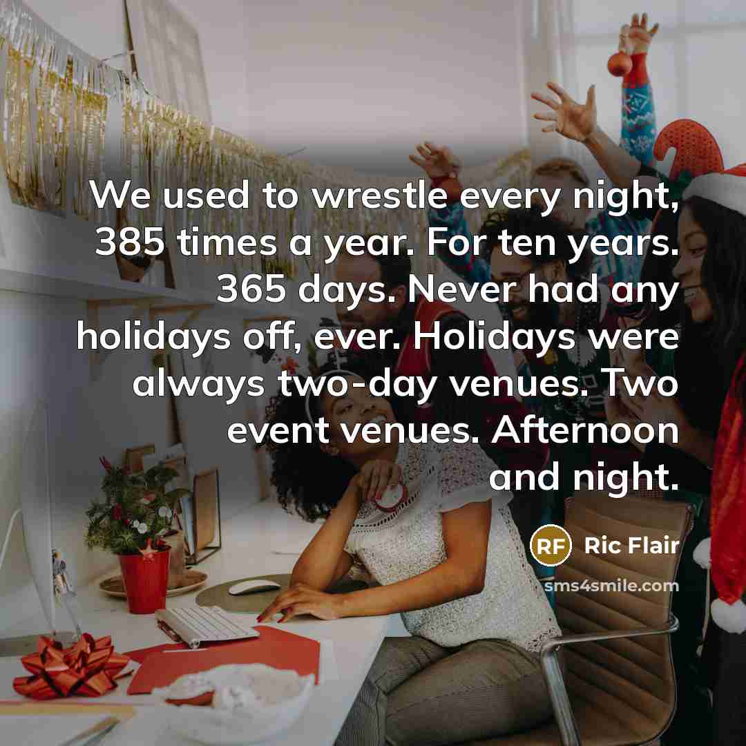 “We used to wrestle every night, 385 times a year.…” quote by Ric Flair