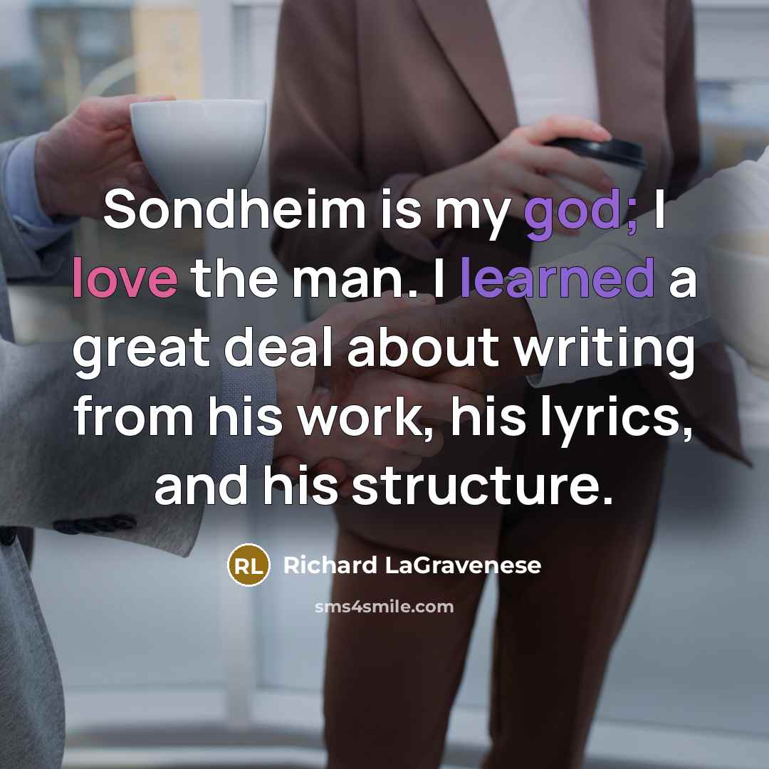 “Sondheim is my god; I love the man. I learned…” quote by Richard LaGravenese