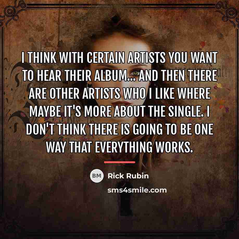 “I think with certain artists you want to hear their…” quote by Rick Rubin