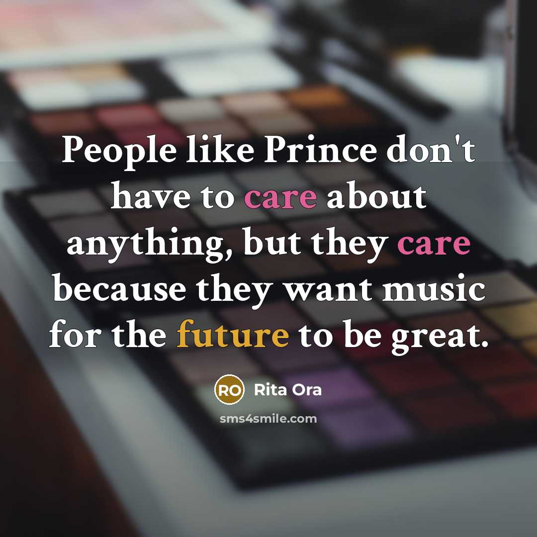 “People like Prince don't have to care about anything, but…” quote by Rita Ora