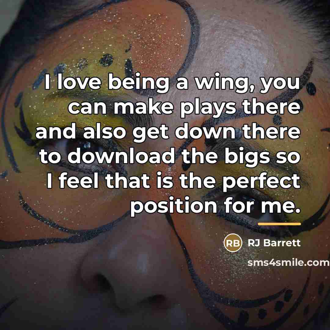 “I love being a wing, you can make plays there…” quote by RJ Barrett