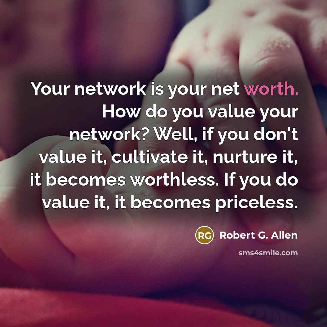 “Your network is your net worth. How do you value…” quote by Robert G. Allen