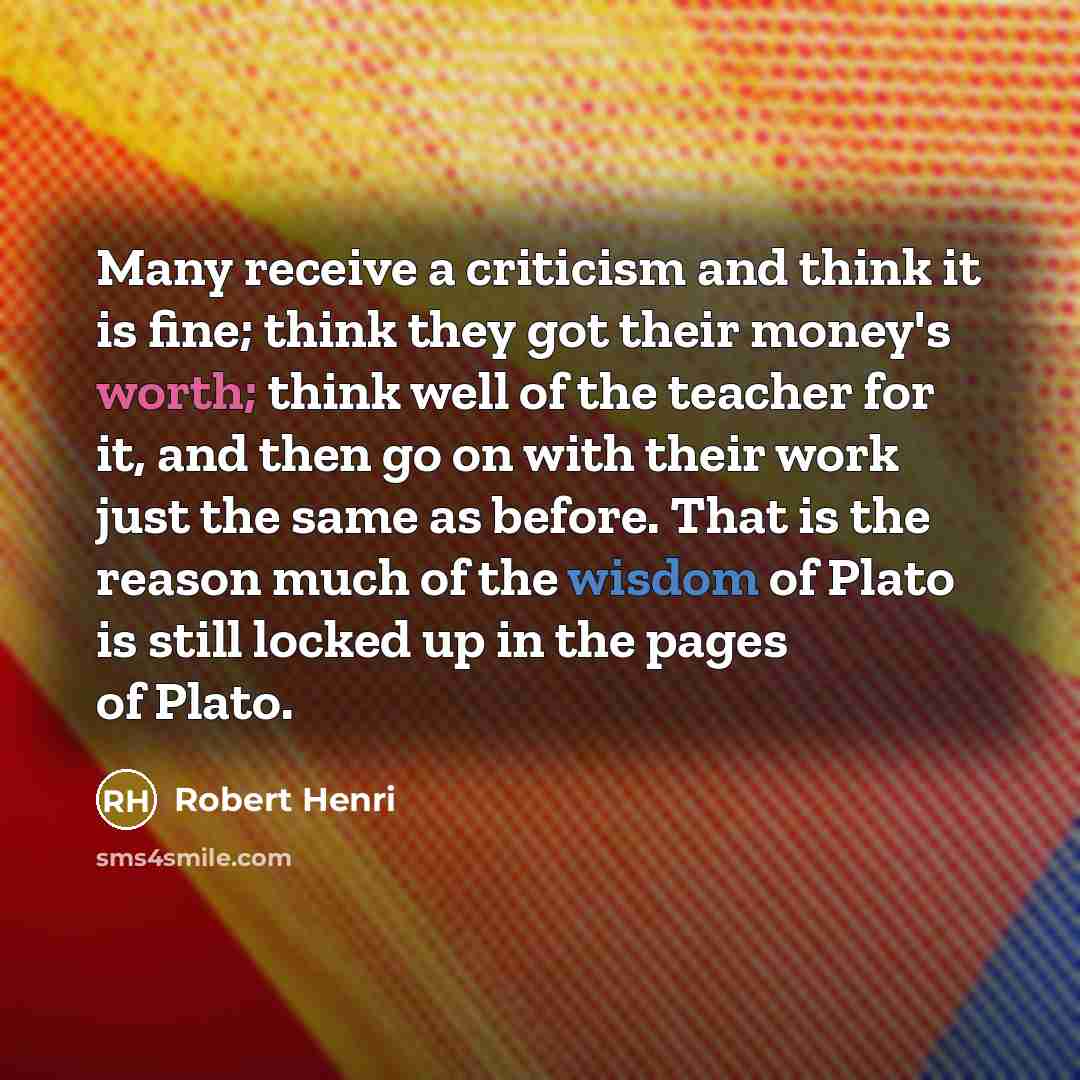 “Many receive a criticism and think it is fine; think…” quote by Robert Henri