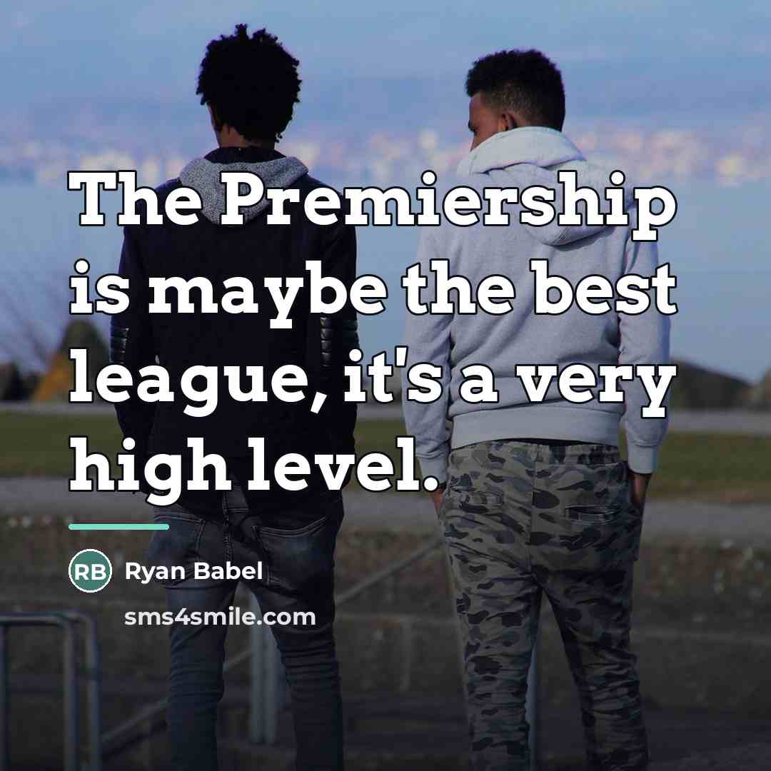 “The Premiership is maybe the best league, it's a very…” quote by Ryan Babel