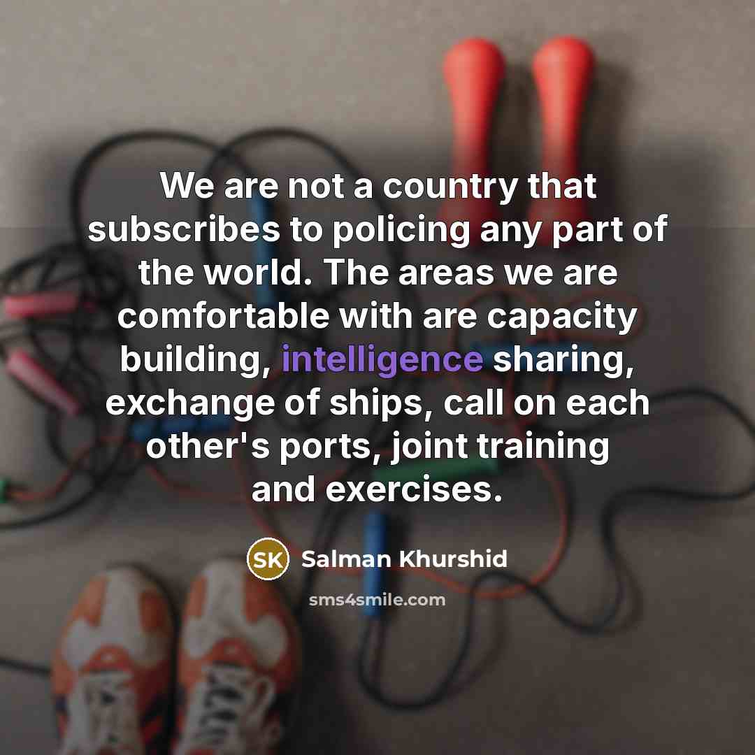 “We are not a country that subscribes to policing any…” quote by Salman Khurshid