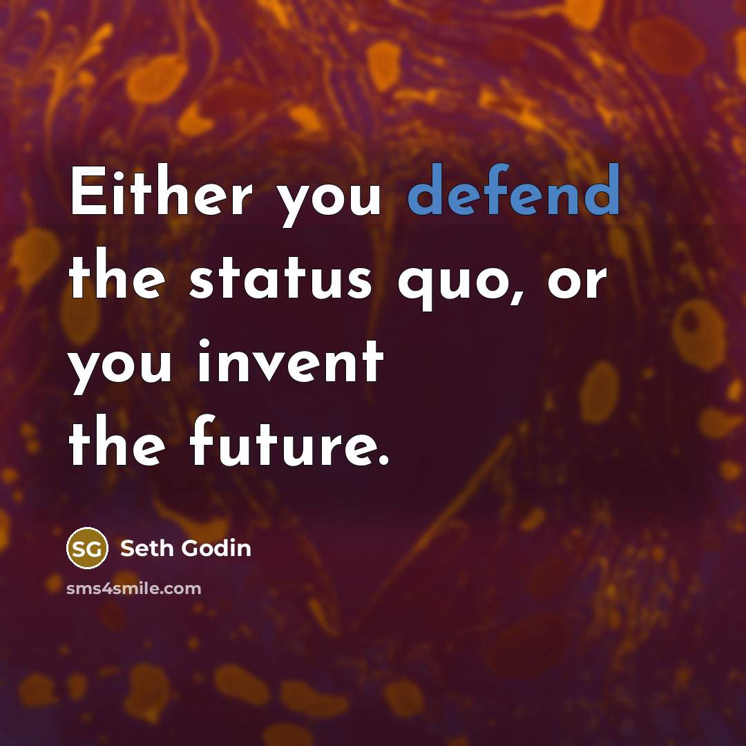 “Either you defend the status quo, or you invent the…” quote by Seth Godin