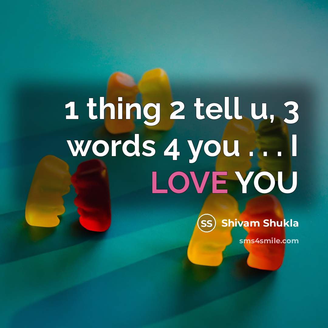 “1 thing 2 tell u, 3 words 4 you . . . I LOVE YOU” quote by Shivam Shukla