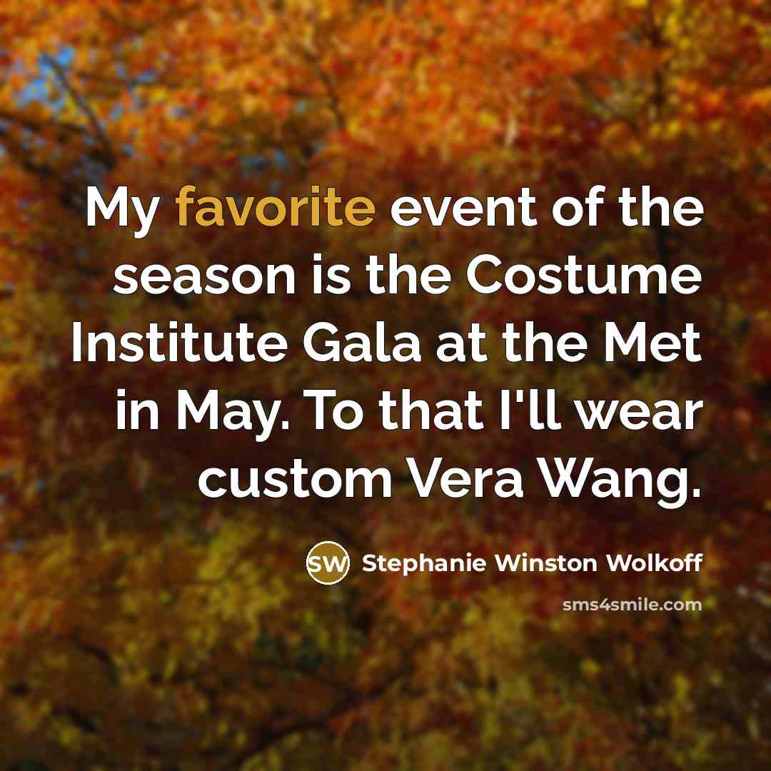 “My favorite event of the season is the Costume Institute…” quote by Stephanie Winston Wolkoff