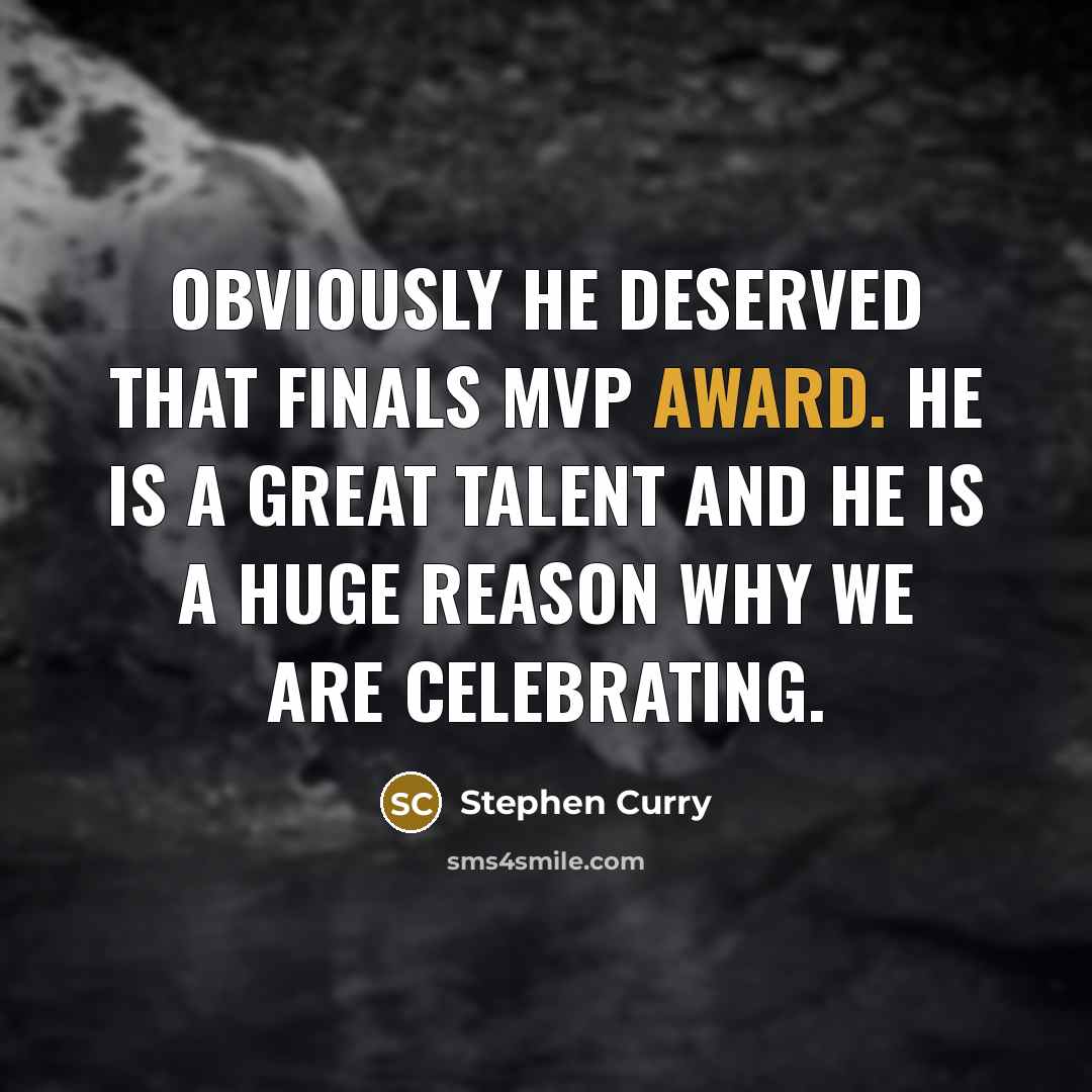 “Obviously he deserved that Finals MVP award. He is a…” quote by Stephen Curry