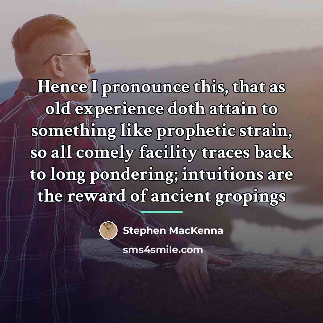 “Hence I pronounce this, that as old experience doth attain…” quote by Stephen MacKenna