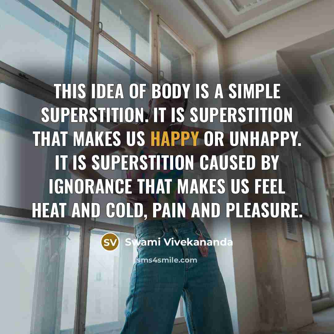 “This idea of body is a simple superstition. It is…” quote by Swami Vivekananda