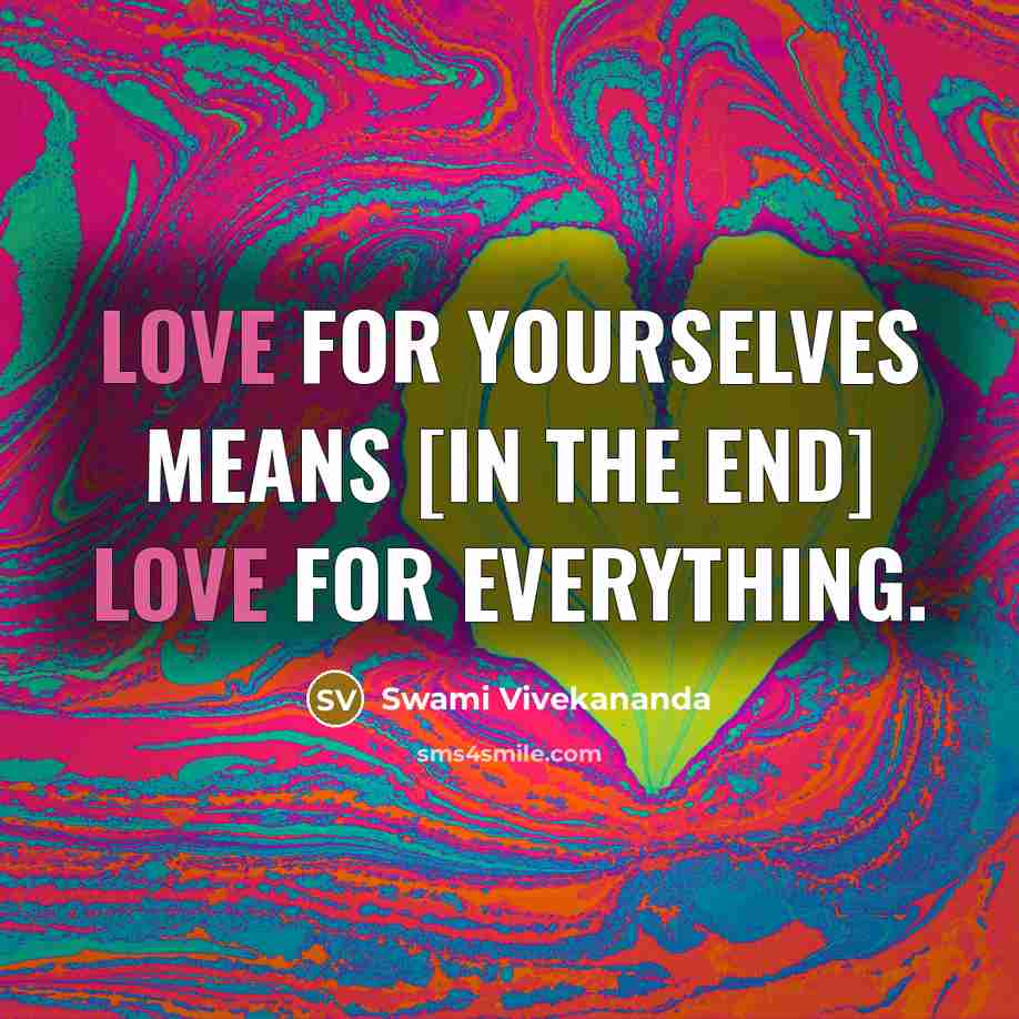 “Love for yourselves means [in the end] love for everything.…” quote by Swami Vivekananda