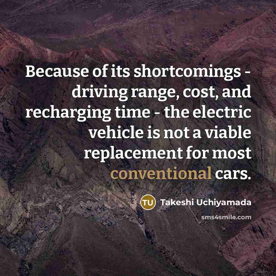 “Because of its shortcomings - driving range, cost, and recharging…” quote by Takeshi Uchiyamada