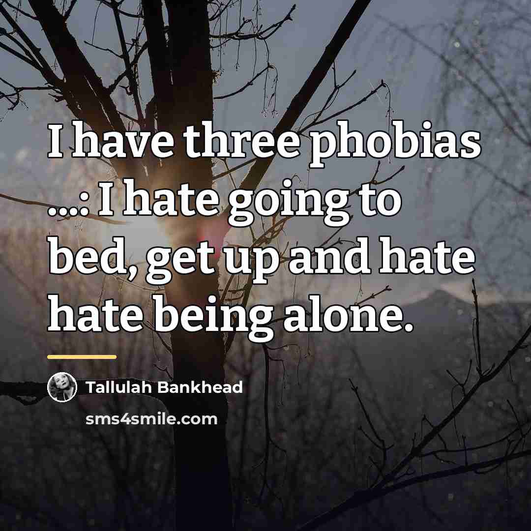 “I have three phobias ...: I hate going to bed,…” quote by Tallulah Bankhead