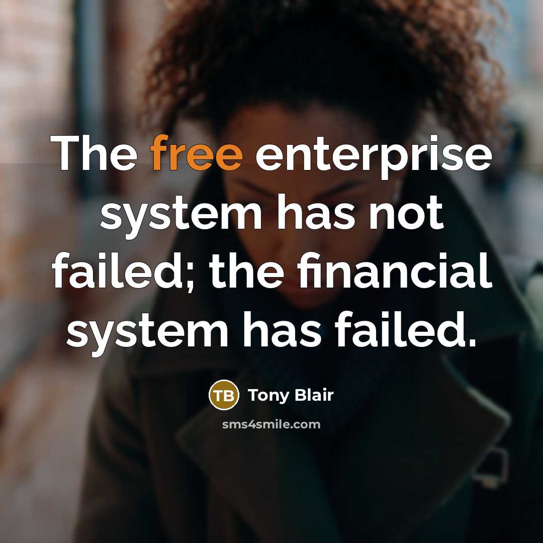 “The free enterprise system has not failed; the financial system…” quote by Tony Blair