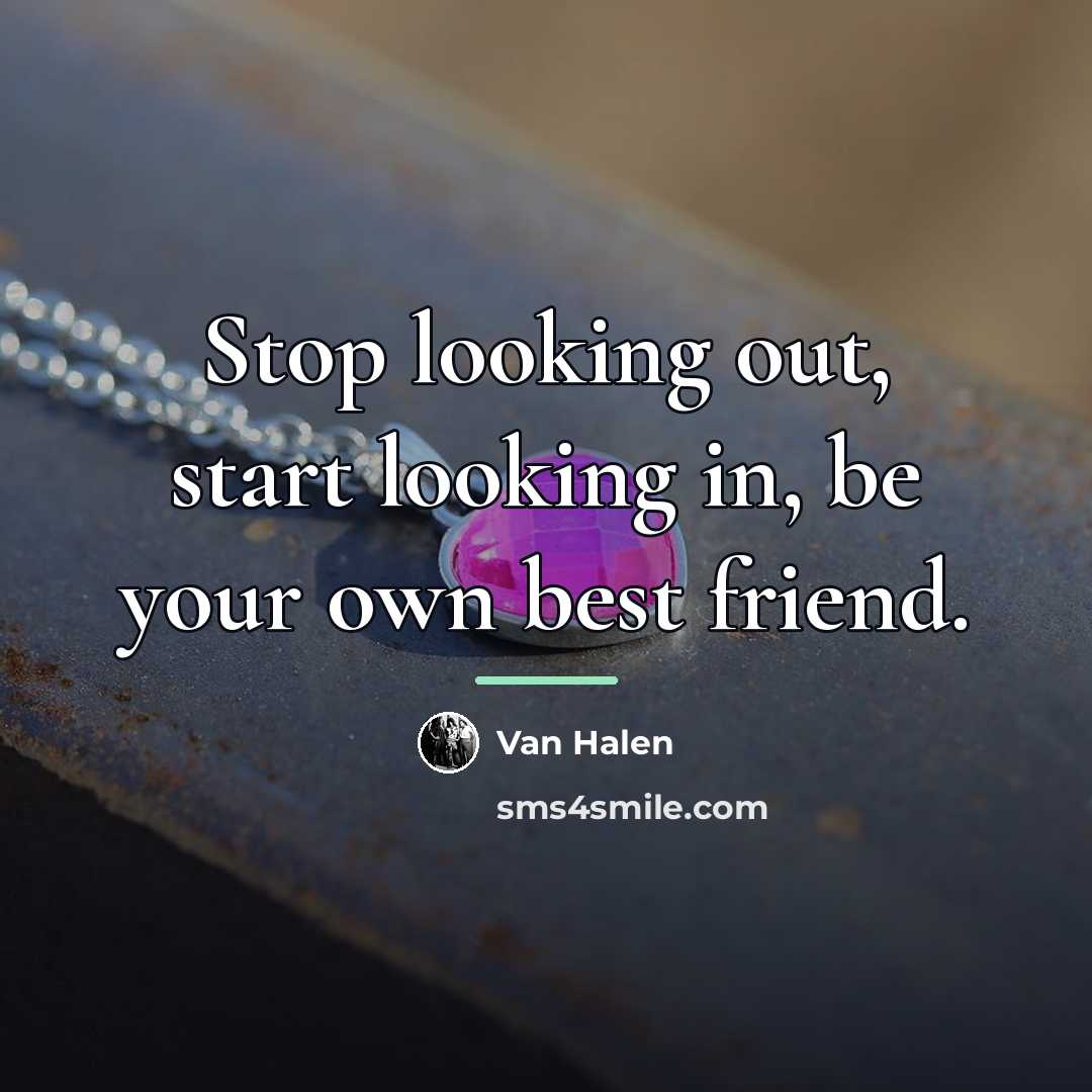 “Stop looking out, start looking in, be your own best…” quote by Van Halen