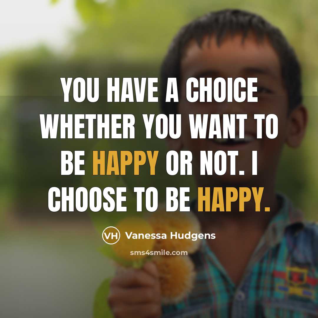 “You have a choice whether you want to be happy…” quote by Vanessa Hudgens