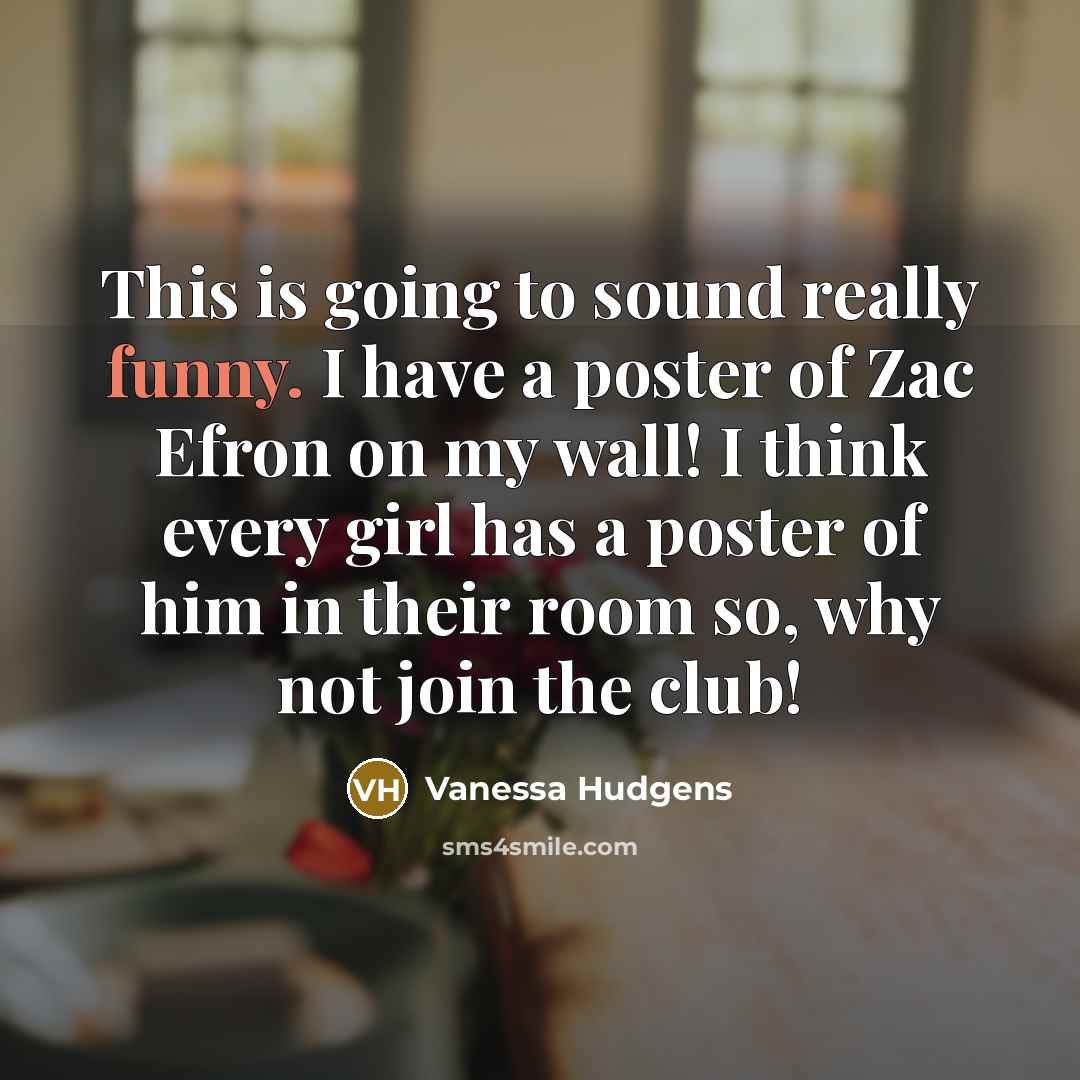 “This is going to sound really funny. I have a…” quote by Vanessa Hudgens