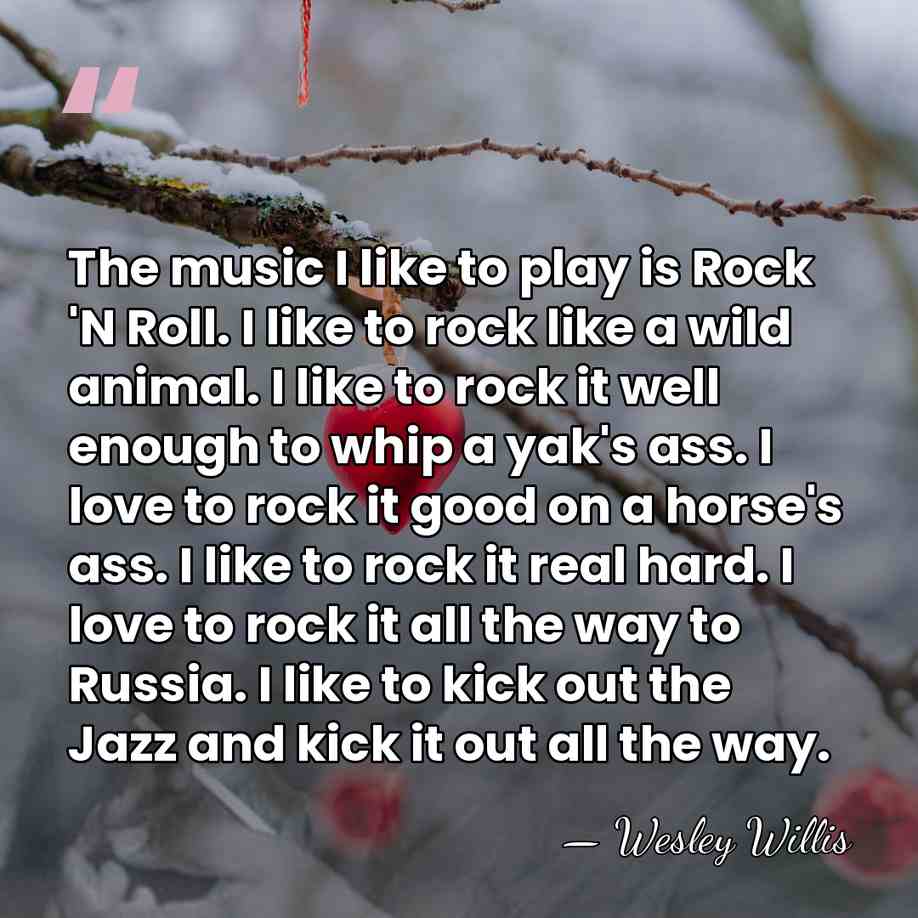 The music I like to play is Rock 'N Roll. I like&hellip; - Wesley Willis