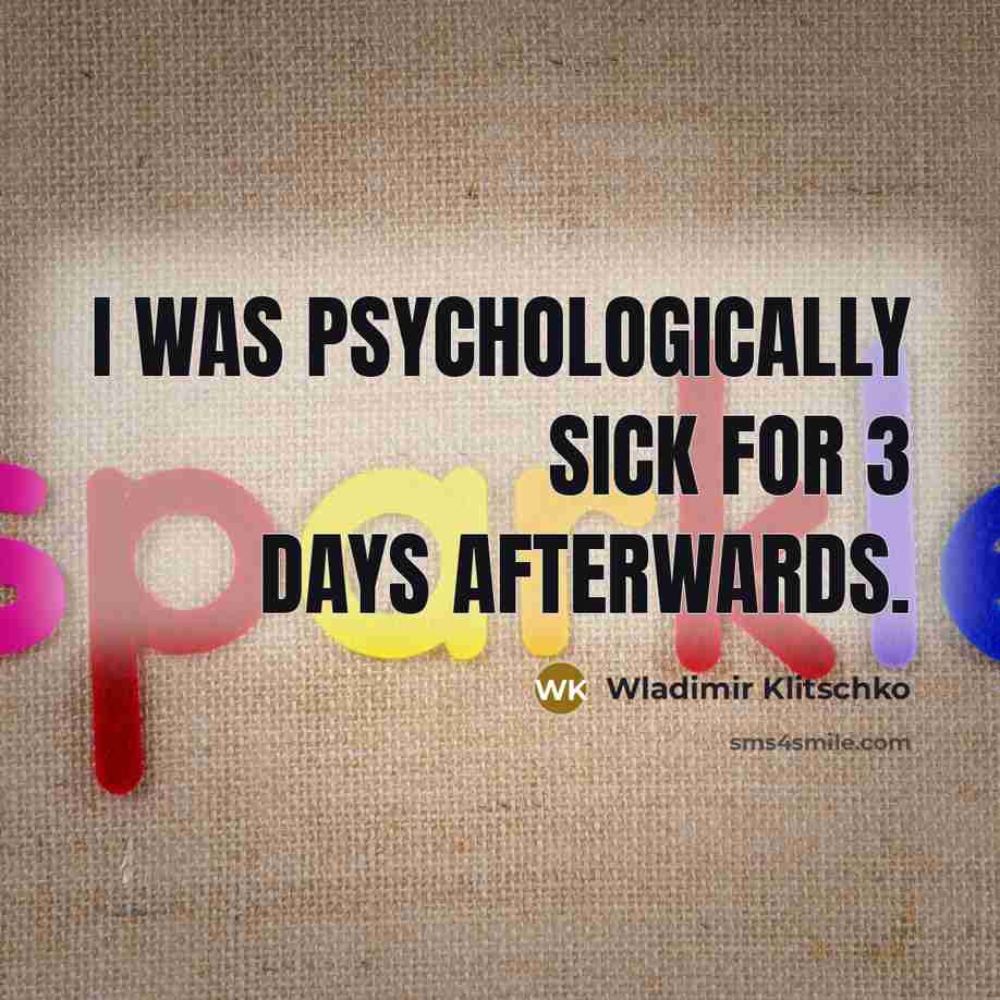 “I Was Psychologically Sick For 3 Days Afterwards.…” quote by Wladimir Klitschko