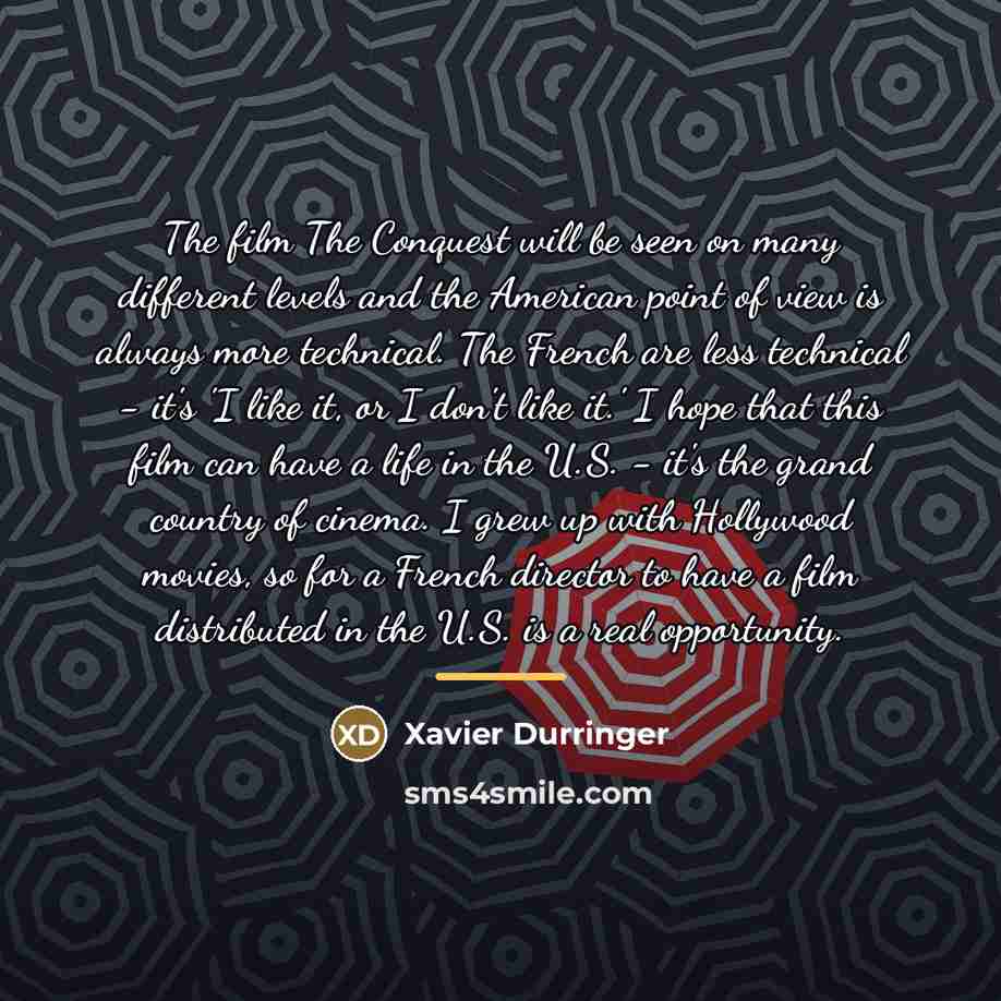 “The film The Conquest will be seen on many different…” quote by Xavier Durringer